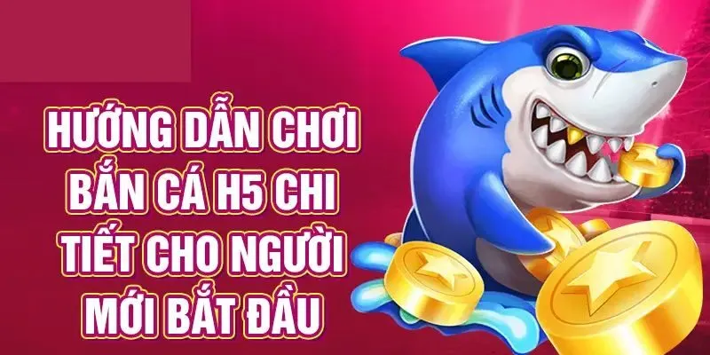 Chỉ dẫn cách chơi Bắn Cá H5 chi tiết và dễ hiểu